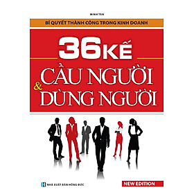 36 Kế Cầu Người Và Dùng Người (Tái Bản)